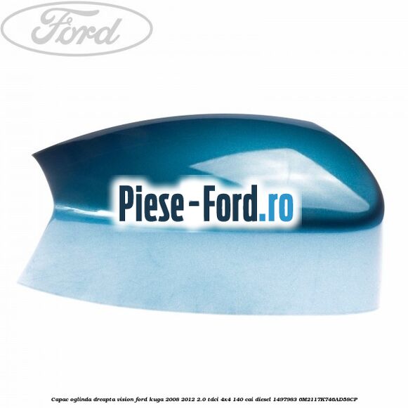 Capac oglinda dreapta vision Ford Kuga 2008-2012 2.0 TDCI 4x4 140 cai diesel