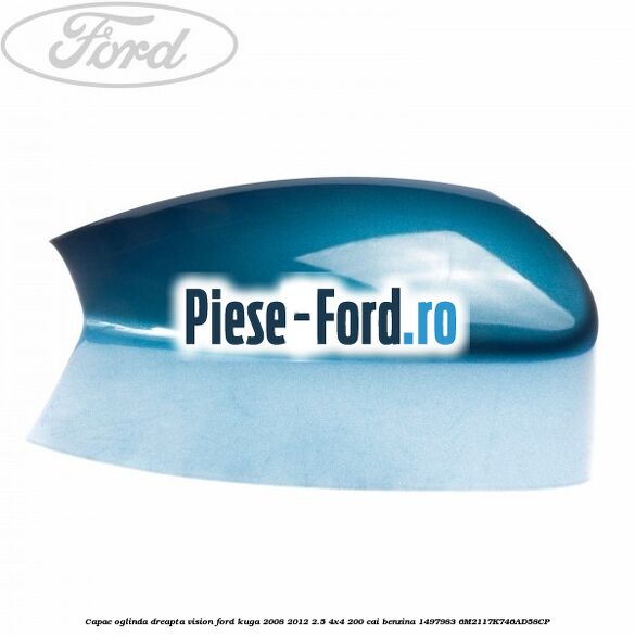 Capac oglinda dreapta vision Ford Kuga 2008-2012 2.5 4x4 200 cai benzina