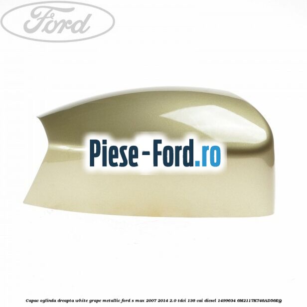 Capac oglinda dreapta white grape metallic Ford S-Max 2007-2014 2.0 TDCi 136 cai diesel