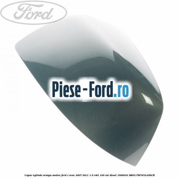 Capac oglinda dreapta vision Ford C-Max 2007-2011 1.6 TDCi 109 cai diesel