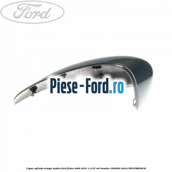 Capac oglinda stanga avalon Ford Fiesta 2008-2012 1.4 97 cai benzina #9095DDEF13
