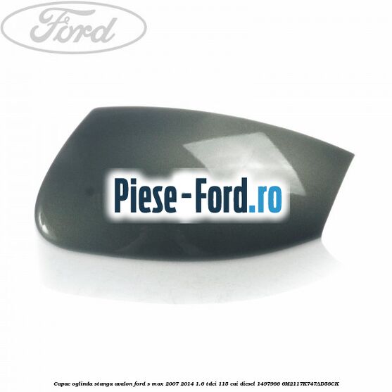 Capac oglinda stanga avalon Ford S-Max 2007-2014 1.6 TDCi 115 cai diesel
