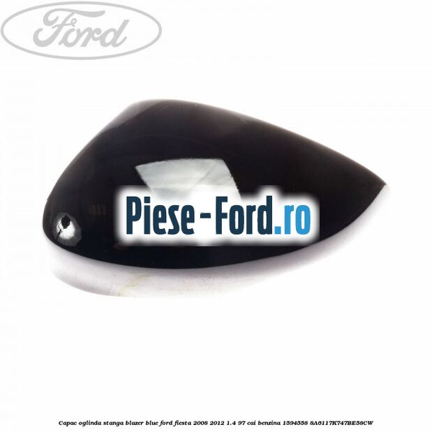 Capac oglinda stanga blazer blue Ford Fiesta 2008-2012 1.4 97 cai #28D6DB0D70