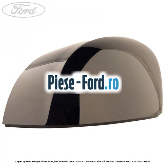 Capac oglinda stanga blazer blue Ford Mondeo 2008-2014 2.0 EcoBoost 203 cai #C92A3516A3 Capac oglinda stanga blazer blue Ford Mondeo 2008-2014 2.0 EcoBoost 203 cai benzina #C92A3516A3
