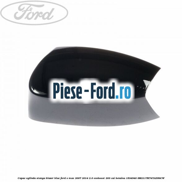 Capac oglinda stanga blazer blue Ford S-Max 2007-2014 2.0 EcoBoost 203 cai benzina