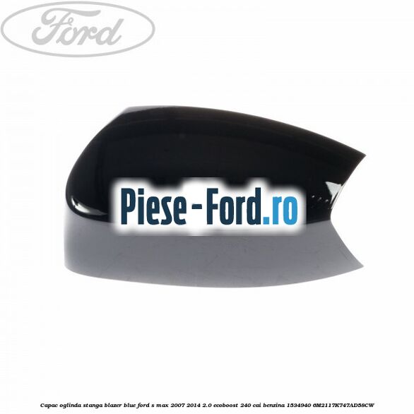 Capac oglinda stanga avalon Ford S-Max 2007-2014 2.0 EcoBoost 240 cai benzina