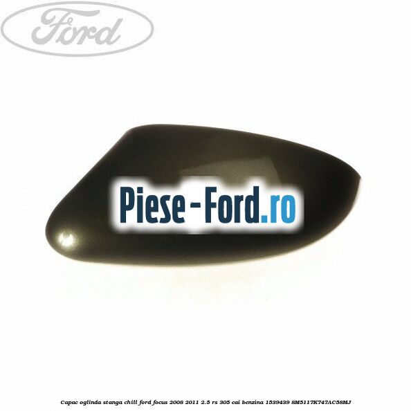 Capac oglinda stanga blazer blue Ford Focus 2008-2011 2.5 RS 305 cai benzina