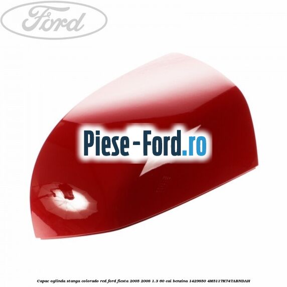 Capac oglinda stanga colorado red Ford Fiesta 2005-2008 1.3 60 cai benzina