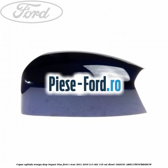 Capac oglinda stanga Deep Impact Blue Ford C-Max 2011-2015 2.0 TDCi 115 cai diesel