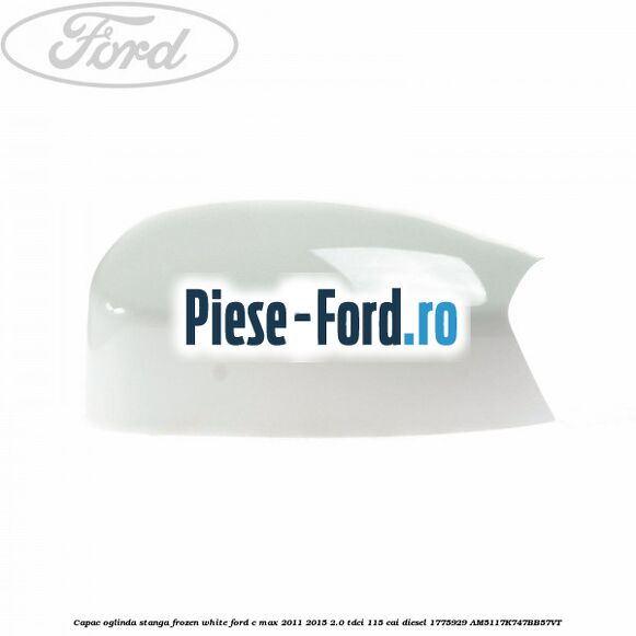 Capac oglinda stanga Frozen White Ford C-Max 2011-2015 2.0 TDCi 115 cai diesel
