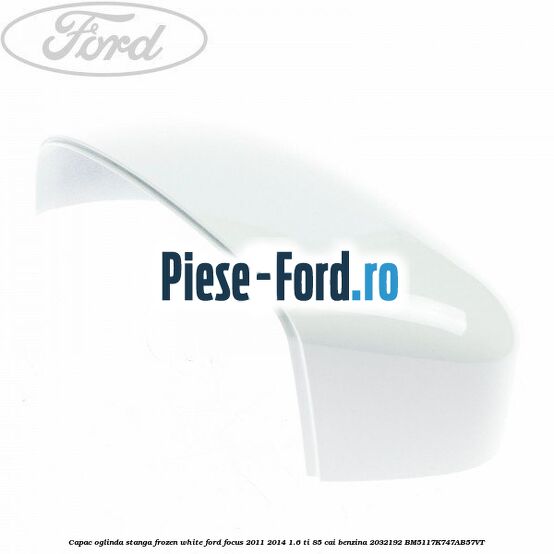 Capac oglinda stanga frozen white Ford Focus 2011-2014 1.6 Ti 85 cai benzina
