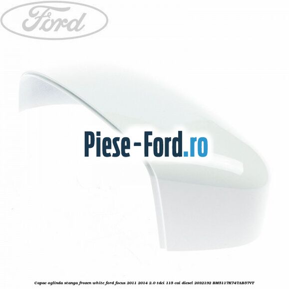 Capac oglinda stanga frozen white Ford Focus 2011-2014 2.0 TDCi 115 cai diesel #0884A284F8