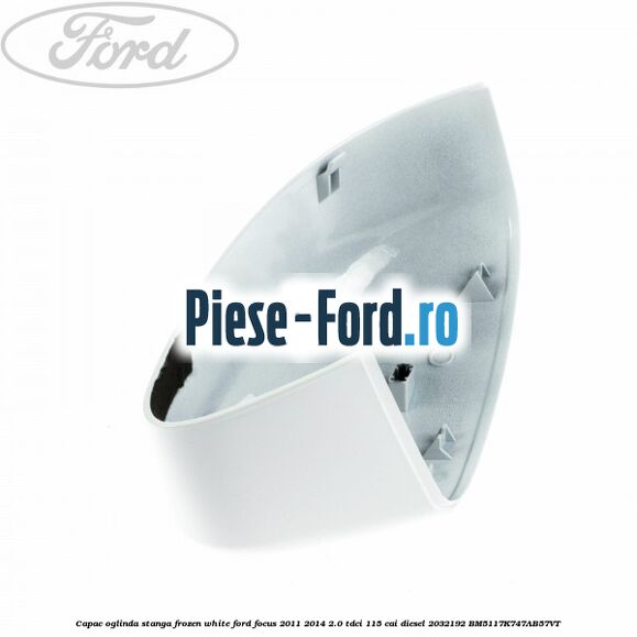 Capac oglinda stanga frozen white Ford Focus 2011-2014 2.0 TDCi 115 cai diesel