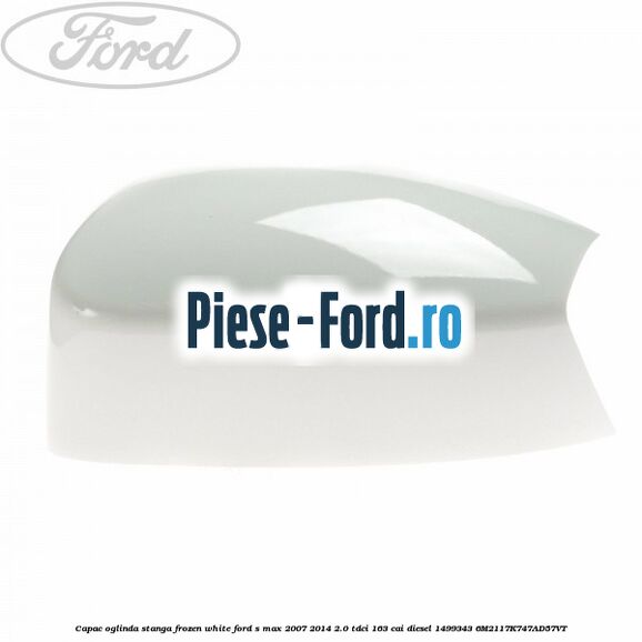 Capac oglinda stanga chill Ford S-Max 2007-2014 2.0 TDCi 163 cai diesel