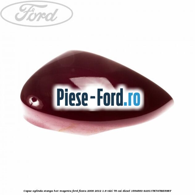 Capac oglinda stanga fashionista Ford Fiesta 2008-2012 1.6 TDCi 75 cai diesel