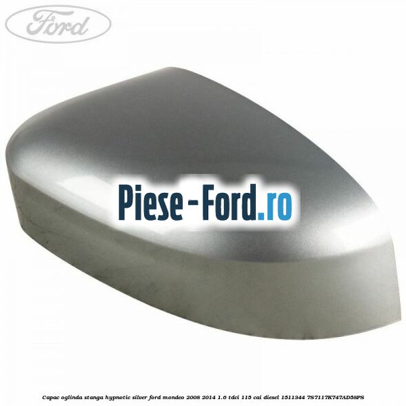Capac oglinda stanga hypnotic silver Ford Mondeo 2008-2014 1.6 TDCi 115 cai diesel #AFC68B7D76
