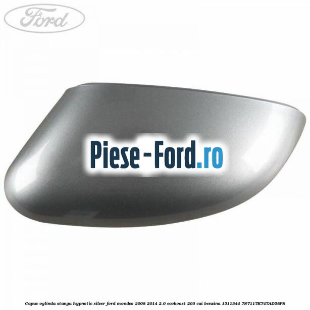 Capac oglinda stanga frozen white Ford Mondeo 2008-2014 2.0 EcoBoost 203 cai benzina