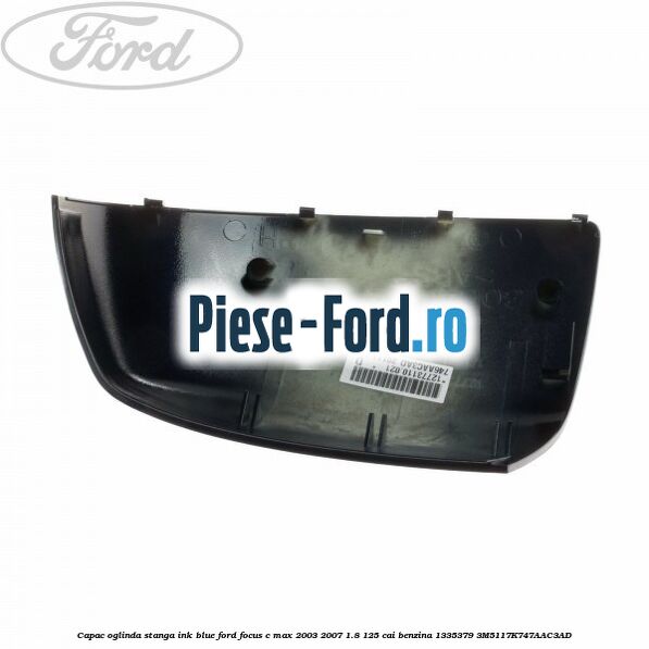 Capac oglinda stanga ink blue Ford Focus C-Max 2003-2007 1.8 125 cai benzina #275FFF279F