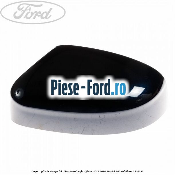 Capac oglinda stanga ink blue metallic Ford Focus 2011-2014 2.0 TDCi 140 cai #6D91790418