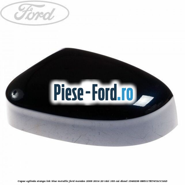 Capac oglinda stanga ink blue metallic Ford Mondeo 2008-2014 2.0 TDCi 163 cai #B5D997F872