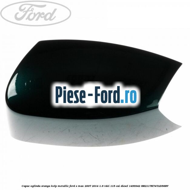 Capac oglinda stanga ink blue Ford S-Max 2007-2014 1.6 TDCi 115 cai diesel