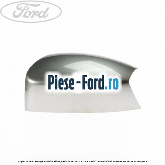 Capac oglinda stanga machine silver Ford S-Max 2007-2014 1.6 TDCi 115 cai diesel
