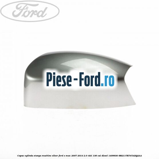 Capac oglinda stanga kelp metallic Ford S-Max 2007-2014 2.0 TDCi 136 cai diesel