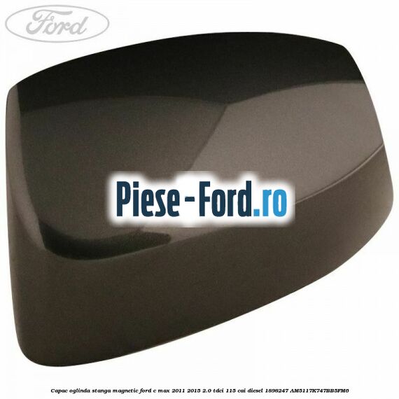 Capac oglinda stanga Magnetic Ford C-Max 2011-2015 2.0 TDCi 115 cai diesel