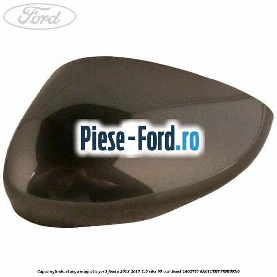 Capac oglinda stanga hot magenta Ford Fiesta 2013-2017 1.5 TDCi 95 cai diesel