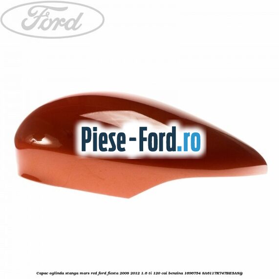 Capac oglinda stanga mars red Ford Fiesta 2008-2012 1.6 Ti 120 cai benzina