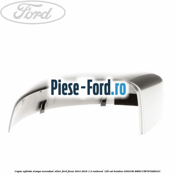Capac oglinda stanga moondust silver Ford Focus 2014-2018 1.0 EcoBoost 125 cai benzina #F32CAA5D39