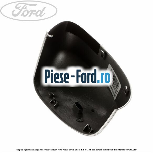 Capac oglinda stanga moondust silver Ford Focus 2014-2018 1.6 Ti 105 cai benzina #912B08E77D