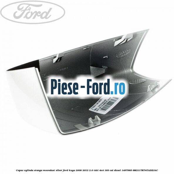Capac oglinda stanga moondust silver Ford Kuga 2008-2012 2.0 TDCI 4x4 163 cai diesel #D4191207F6