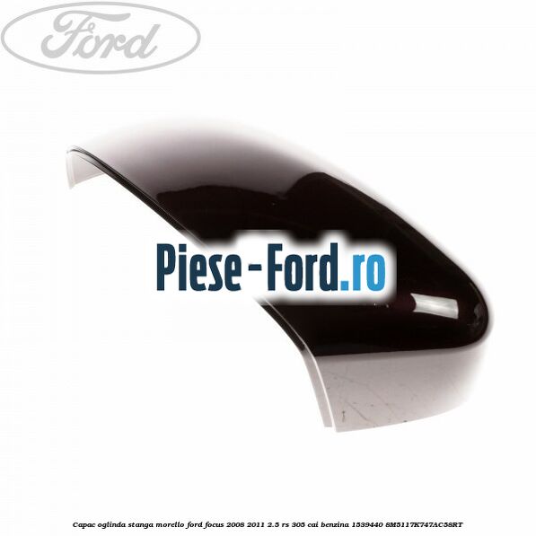 Capac oglinda stanga moondust silver Ford Focus 2008-2011 2.5 RS 305 cai benzina