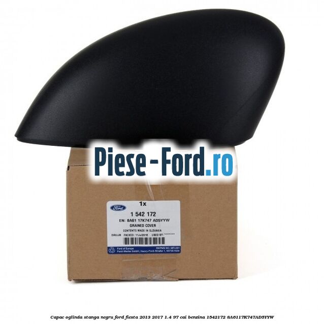 Capac oglinda stanga negru Ford Fiesta 2013-2017 1.4 97 cai benzina #F9AC519F10