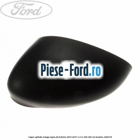 Capac oglinda stanga negru Ford Fiesta 2013-2017 1.6 ST 200 200 cai