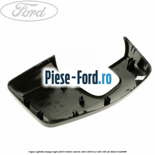 Capac oglinda stanga negru Ford Transit Custom 2014-2018 2.2 TDCi 100 cai diesel #DD4E71F2AD
