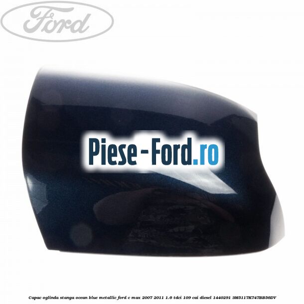 Capac oglinda stanga ocean blue metallic Ford C-Max 2007-2011 1.6 TDCi 109 cai diesel