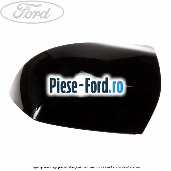 Capac oglinda stanga panther black Ford C-Max 2007-2011 1.8 TDCi 115 cai #4F1BD36BFC