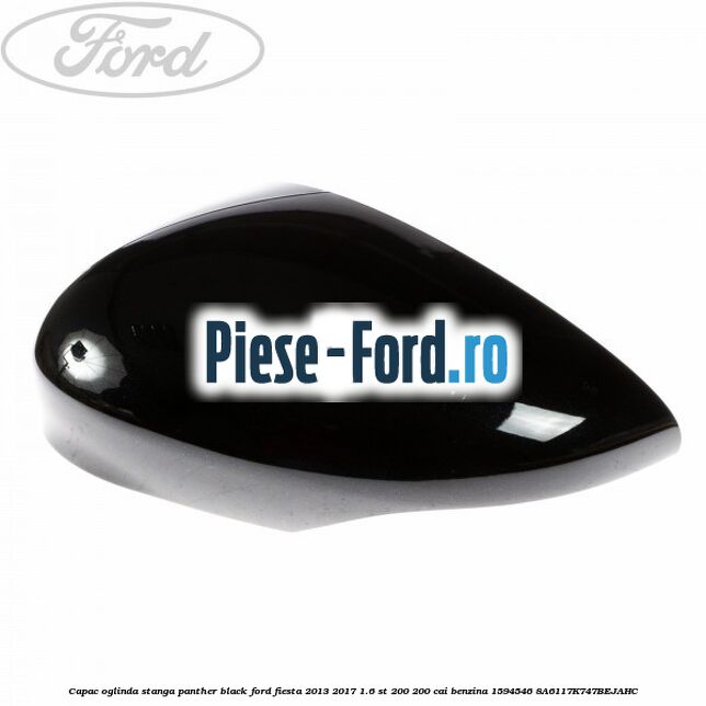 Capac oglinda stanga panther black Ford Fiesta 2013-2017 1.6 ST 200 200 cai benzina