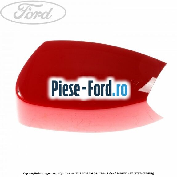 Capac oglinda stanga Race Red Ford C-Max 2011-2015 2.0 TDCi 115 cai diesel