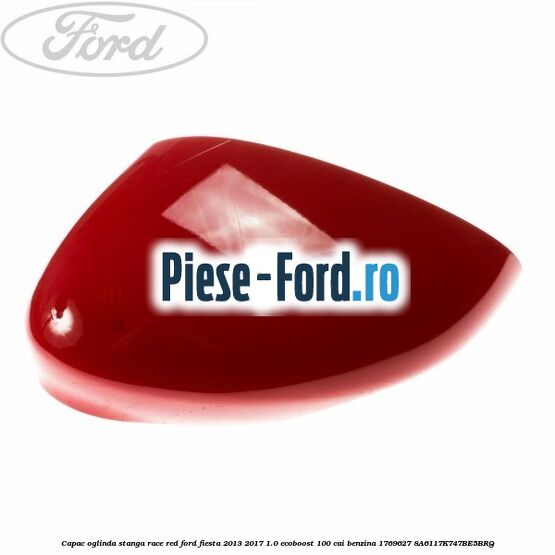 Capac oglinda stanga race red Ford Fiesta 2013-2017 1.0 EcoBoost 100 cai benzina