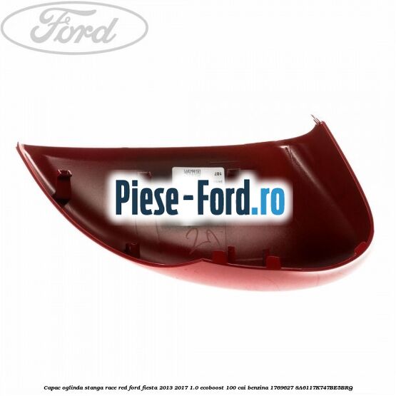 Capac oglinda stanga race red Ford Fiesta 2013-2017 1.0 EcoBoost 100 cai benzina