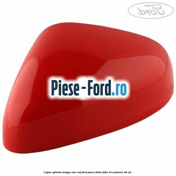 Capac oglinda stanga race red Ford Puma 2020-2023 1.0 EcoBoost 95 cai 