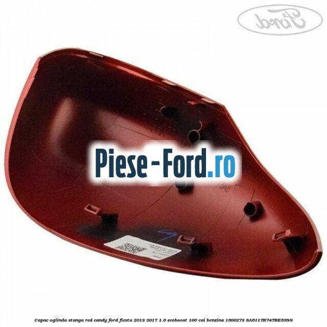 Capac oglinda stanga red candy Ford Fiesta 2013-2017 1.0 EcoBoost 100 cai benzina