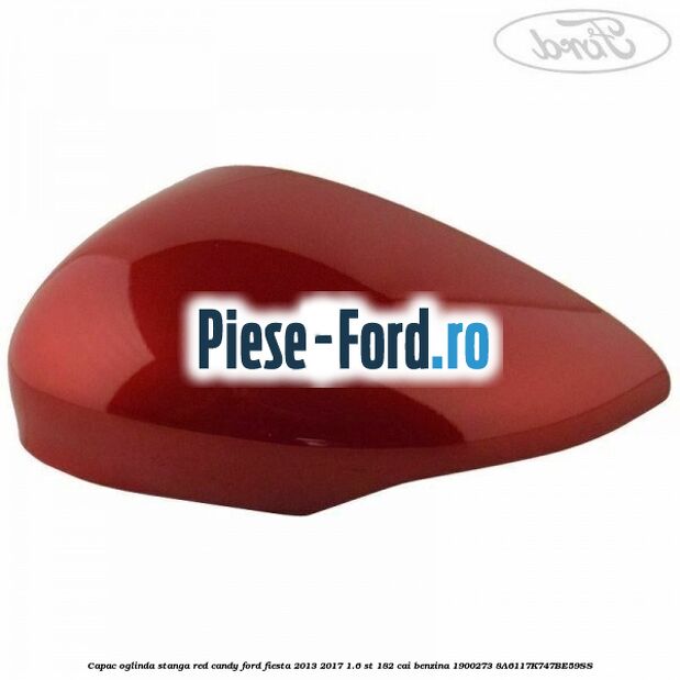 Capac oglinda stanga red candy Ford Fiesta 2013-2017 1.6 ST 182 cai benzina