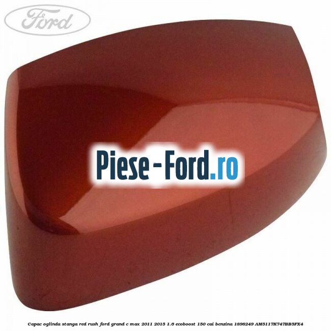 Capac oglinda stanga Race Red Ford Grand C-Max 2011-2015 1.6 EcoBoost 150 cai benzina