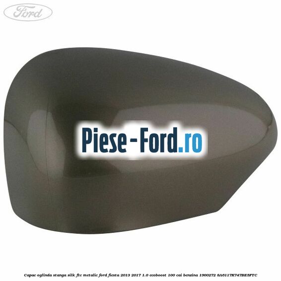 Capac oglinda stanga silk ftc metalic Ford Fiesta 2013-2017 1.0 EcoBoost 100 cai benzina