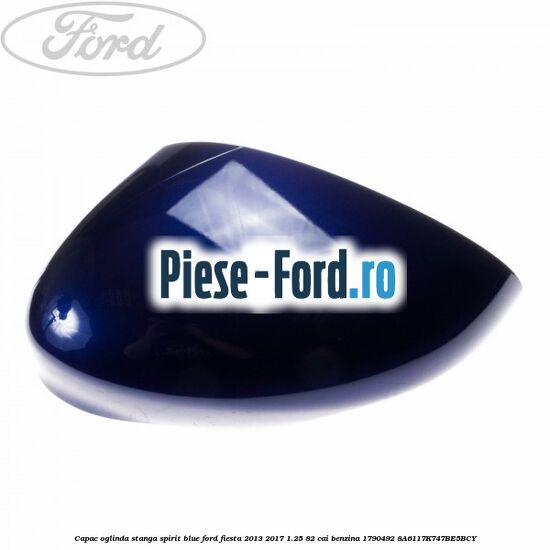 Capac oglinda stanga spirit blue Ford Fiesta 2013-2017 1.25 82 cai benzina
