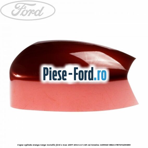 Capac oglinda stanga tango metallic Ford S-Max 2007-2014 2.0 145 cai benzina